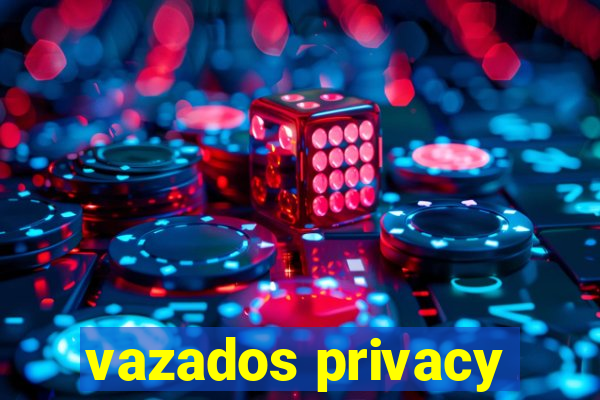 vazados privacy